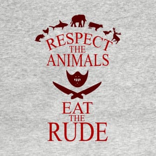 respect the animals, eat rude people T-Shirt